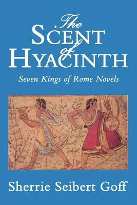 El perfume del jacinto: Siete reyes de Roma - The Scent of Hyacinth: Seven Kings of Rome Novels