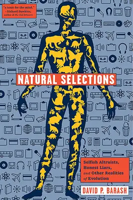 Selecciones naturales: Altruistas egoístas, mentirosos honestos y otras realidades de la evolución - Natural Selections: Selfish Altruists, Honest Liars, and Other Realities of Evolution