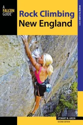 Escalada en Nueva Inglaterra: Guía de más de 900 rutas - Rock Climbing New England: A Guide to More Than 900 Routes