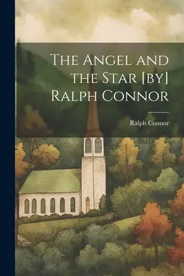 El ángel y la estrella [de] Ralph Connor - The Angel and the Star [by] Ralph Connor