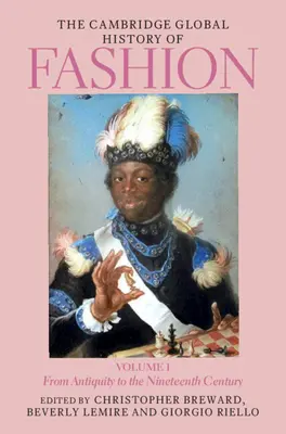 La historia global de la moda de Cambridge: Volumen 1: De la Antigüedad al siglo XIX - The Cambridge Global History of Fashion: Volume 1: From Antiquity to the Nineteenth Century