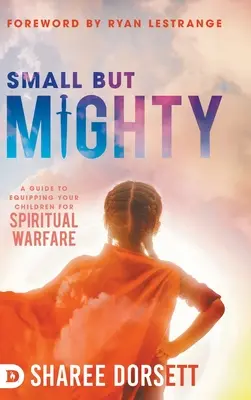 Pequeño pero poderoso: Guía para equipar a sus hijos para la guerra espiritual - Small but Mighty: A Guide to Equipping Your Children for Spiritual Warfare