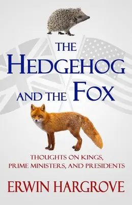 El erizo y el zorro: Reflexiones sobre reyes, primeros ministros y presidentes - The Hedgehog and the Fox: Thoughts on Kings, Prime Ministers, and Presidents