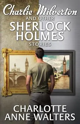 Charlie Milverton y otras historias de Sherlock Holmes - Charlie Milverton and Other Sherlock Holmes Stories