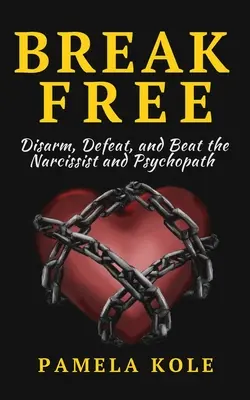 Libérate del narcisista y del psicópata: Escapa de las relaciones tóxicas y la manipulación emocional - Break Free From The Narcissist and Psychopath: Escape Toxic Relationships and Emotional Manipulation