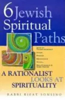 Seis caminos espirituales judíos: Una mirada racionalista a la espiritualidad - Six Jewish Spiritual Paths: A Rationalist Looks at Spirituality