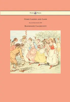 Come Lasses and Lads - Ilustrado por Randolph Caldecott - Come Lasses and Lads - Illustrated by Randolph Caldecott