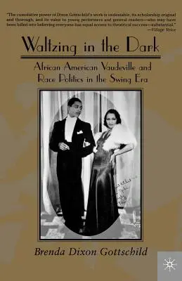 Vals en la oscuridad: el vodevil afroamericano y la política racial en la era del swing - Waltzing in the Dark: African American Vaudeville and Race Politics in the Swing Era