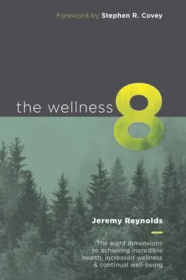 The Wellness 8: Las ocho dimensiones para lograr una salud increíble, un mayor bienestar y un bienestar continuo - The Wellness 8: The eight dimensions to achieving incredible health, increased wellness & continual well-being