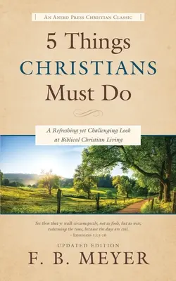 5 cosas que los cristianos deben hacer: Una mirada refrescante y desafiante a la vida cristiana bíblica - 5 Things Christians Must Do: A Refreshing yet Challenging Look at Biblical Christian Living