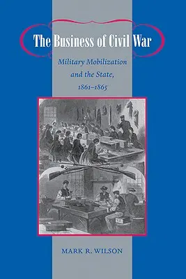 El negocio de la guerra civil: la movilización militar y el Estado, 1861-1865 - The Business of Civil War: Military Mobilization and the State, 1861-1865