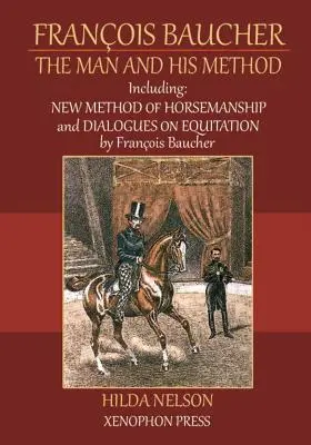 Franois Baucher: Incluido: Nuevo método de equitación y Diálogos sobre equitación de François Baucher - Franois Baucher: Including: New Method of Horsemanship & Dialogues on Equitation by Francois Baucher