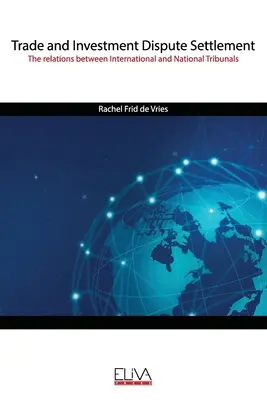 Solución de diferencias en materia de comercio e inversiones: Las relaciones entre los tribunales internacionales y nacionales - Trade and Investment Dispute Settlement: The relations between International and National Tribunals