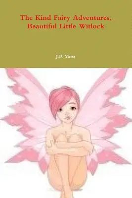 Las amables aventuras del hada, la bella Witlock - The Kind Fairy Adventures, Beautiful Little Witlock