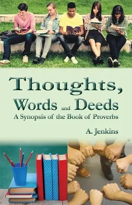 Pensamientos, palabras y hechos: Sinopsis del Libro de los Proverbios - Thoughts, Words and Deeds: A Synopsis of the Book of Proverbs