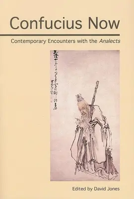 Confucio ahora: Encuentros contemporáneos con las Analectas - Confucius Now: Contemporary Encounters with the Analects