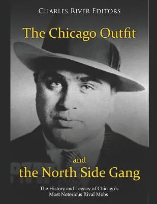 El Chicago Outfit y la North Side Gang: Historia y legado de las mafias rivales más conocidas de Chicago - The Chicago Outfit and the North Side Gang: The History and Legacy of Chicago's Most Notorious Rival Mobs