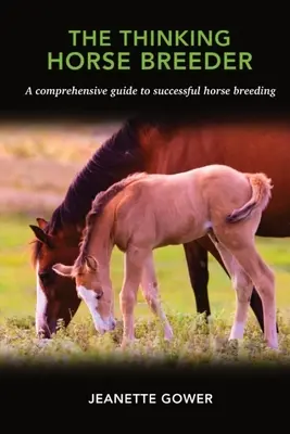El criador de caballos que piensa: Una guía completa para criar caballos con éxito - The Thinking Horse Breeder: A comprehensive guide to successful horse breeding