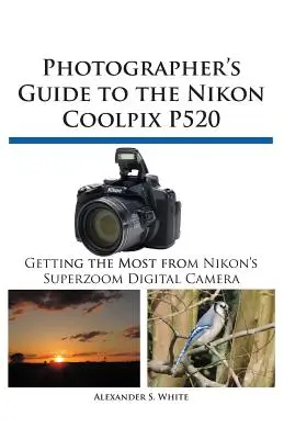 Guía del fotógrafo para la Nikon Coolpix P520 - Photographer's Guide to the Nikon Coolpix P520