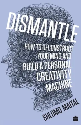 Desmantelar: Cómo deconstruir su mente y construir una máquina personal de creatividad - Dismantle: How to Deconstruct Your Mind and Build a Personal Creativity Machine