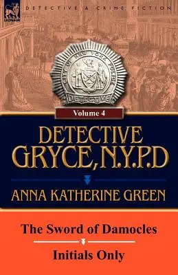 Detective Gryce, policía de Nueva York: Volumen: 4-La espada de Damocles y Sólo iniciales - Detective Gryce, N. Y. P. D.: Volume: 4-The Sword of Damocles and Initials Only