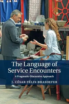 El lenguaje de los encuentros de servicio: Un enfoque pragmático-discursivo - The Language of Service Encounters: A Pragmatic-Discursive Approach