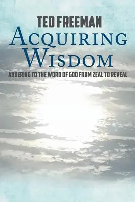 Adquirir sabiduría: Adherirse a la Palabra de Dios del celo a la revelación - Acquiring Wisdom: Adhering to the Word of God from zeal to reveal