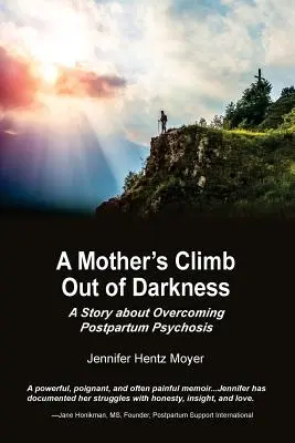 La salida de la oscuridad de una madre: Una historia sobre la superación de la psicosis posparto - A Mother's Climb Out Of Darkness: A Story about Overcoming Postpartum Psychosis