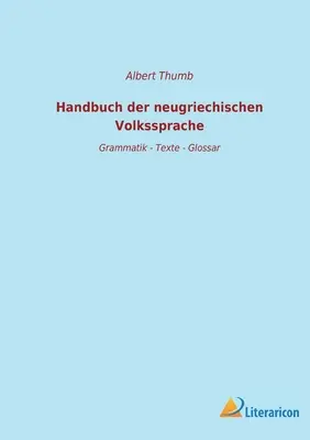 Handbuch der neugriechischen Volkssprache: Grammatik - Texte - Glossar