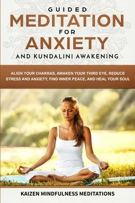 Meditación Guiada para la Ansiedad y el Despertar de la Kundalini - 2 en 1 - Alinee sus Chakras, Despierte su Tercer Ojo, Reduzca el Estrés y la Ansiedad, Encuentre la Paz Interior. - Guided Meditation for Anxiety: and Kundalini Awakening - 2 in 1 - Align Your Chakras, Awaken Your Third Eye, Reduce Stress and Anxiety, Find Inner Pe