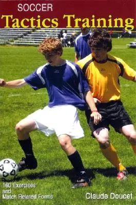 Entrenamiento Táctico de Fútbol: 160 Ejercicios y Formas Relacionadas con el Partido - Soccer Tactics Training: 160 Exercises and Match Related Forms