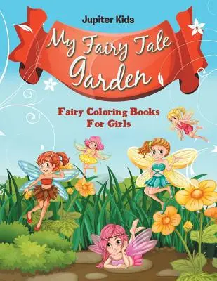 Mi jardín de hadas: Libros para colorear de hadas para niñas - My Fairy Tale Garden: Fairy Coloring Books For Girls