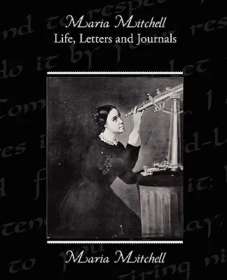 Vida, cartas y diarios de Maria Mitchell - Maria Mitchell Life Letters and Journals