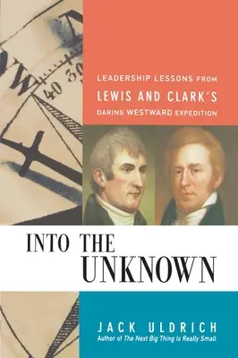 Hacia lo desconocido: Lecciones de liderazgo de la audaz expedición de Lewis y Clark hacia el Oeste - Into the Unknown: Leadership Lessons from Lewis and Clark's Daring Westward Expedition