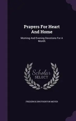 Oraciones Para El Corazón Y El Hogar: Devociones matutinas y vespertinas para un mes - Prayers For Heart And Home: Morning And Evening Devotions For A Month