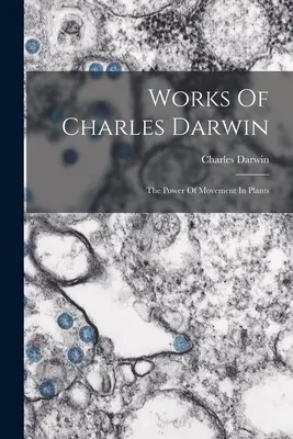 Obras de Charles Darwin: El poder del movimiento en las plantas - Works Of Charles Darwin: The Power Of Movement In Plants