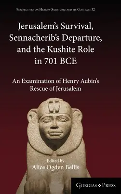 La supervivencia de Jerusalén, la partida de Senaquerib y el papel de los kushitas en 701 a.C.: Un examen del rescate de Jerusalén de Henry Aubin - Jerusalem's Survival, Sennacherib's Departure, and the Kushite Role in 701 BCE: An Examination of Henry Aubin's Rescue of Jerusalem