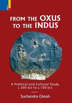 Del Buey al Indo: Un estudio político y cultural c. 300 a.C. - c. 100 a.C. - From The Oxus to The Indus: A Political and Cultural Study c. 300BCE - c. 100 BCE