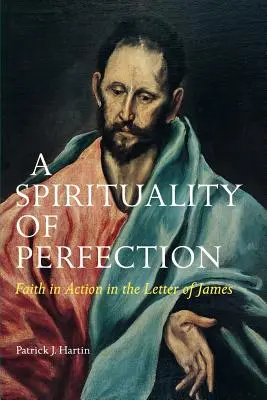 Espiritualidad de la perfección: La fe en acción en la carta de Santiago - A Spirituality of Perfection: Faith in Action in the Letter of James