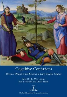 Confusiones cognitivas: Sueños, delirios e ilusiones en la cultura moderna temprana - Cognitive Confusions: Dreams, Delusions and Illusions in Early Modern Culture