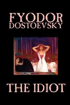 El idiota de Fiódor Mijáilovich Dostoievski, Ficción, Clásicos - The Idiot by Fyodor Mikhailovich Dostoevsky, Fiction, Classics