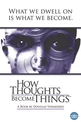 Cómo los pensamientos se convierten en cosas - How Thoughts Become Things