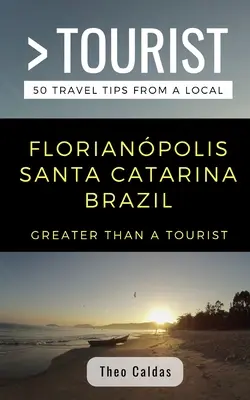 Greater Than a Tourist - Florianpolis Santa Catarina Brasil: 50 consejos de viaje de un lugareño - Greater Than a Tourist- Florianpolis Santa Catarina Brazil: 50 Travel Tips from a Local