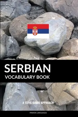 Libro de Vocabulario Serbio: A Topic Based Approach - Serbian Vocabulary Book: A Topic Based Approach