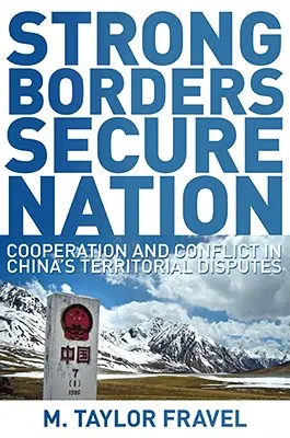 Fronteras fuertes, nación segura: Cooperación y conflicto en las disputas territoriales de China - Strong Borders, Secure Nation: Cooperation and Conflict in China's Territorial Disputes