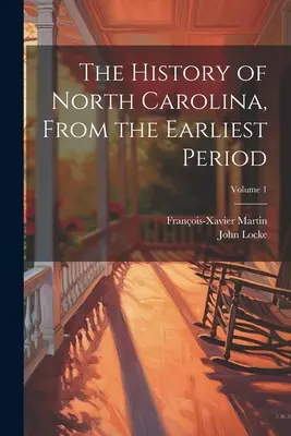 The History of North Carolina, From the Earliest Period; Volume 1 (La historia de Carolina del Norte desde los primeros tiempos; Volumen 1) - The History of North Carolina, From the Earliest Period; Volume 1