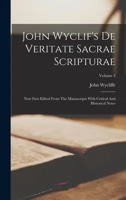 De Veritate Sacrae Scripturae de John Wyclif: Editado por primera vez a partir de los manuscritos con notas críticas e históricas; Volumen 2 - John Wyclif's De Veritate Sacrae Scripturae: Now First Edited From The Manuscripts With Critical And Historical Notes; Volume 2