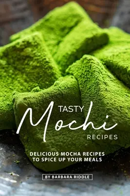 Recetas de Mochi: Deliciosas Recetas de Mochi para Condimentar sus Comidas - Tasty Mochi Recipes: Delicious Mocha Recipes to Spice Up Your Meals