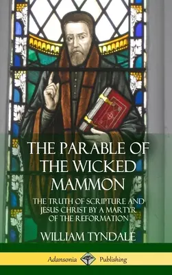 La parábola del malvado Mammón: La verdad de las Escrituras y Jesucristo por un mártir de la Reforma (Tapa dura) - The Parable of the Wicked Mammon: The Truth of Scripture and Jesus Christ by a Martyr of the Reformation (Hardcover)