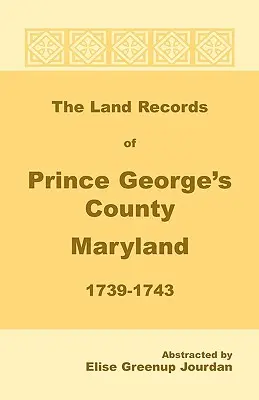 Registros Catastrales del Condado de Prince George's, Maryland, 1739-1743 - The Land Records of Prince George's County, Maryland, 1739-1743